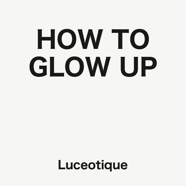 How To Glow Up - 10 Tipps für einen frischen neuen Look
